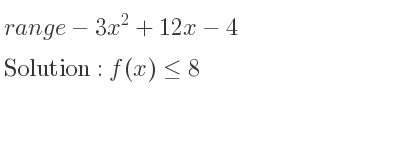 The range of-3x^2+12x-4 is f(x)<= 8